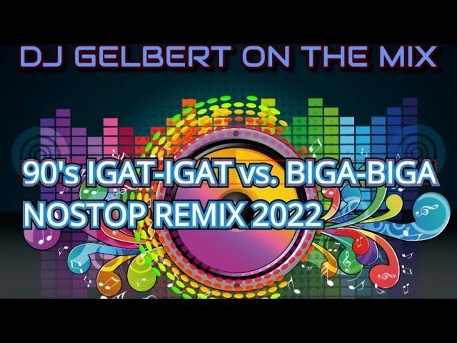 90's IGAT-IGAT vs. BIGA-BIGA NONSTOP REMIX 2022