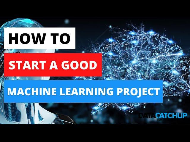 How to Start a Good Machine Learning Project