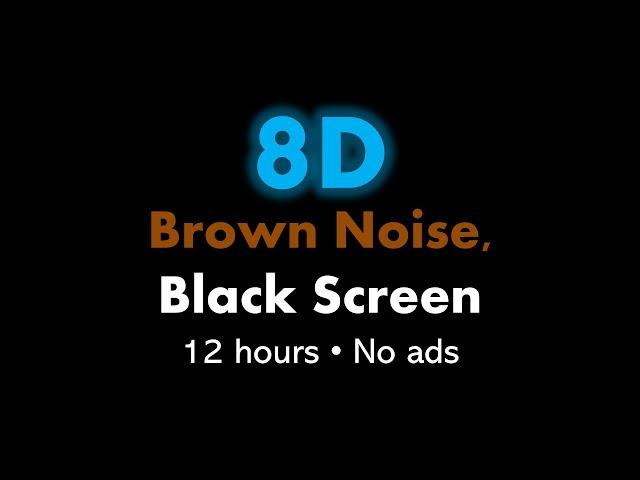 8D Brown Noise, Black Screen 🟤⬛ • 12 hours • No ads