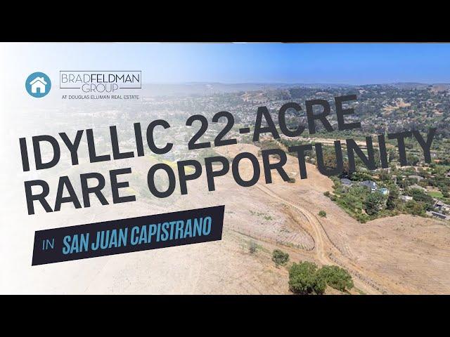 Rare Opportunity in San Juan Capistrano: 22-Acre Property | Brad Feldman Group