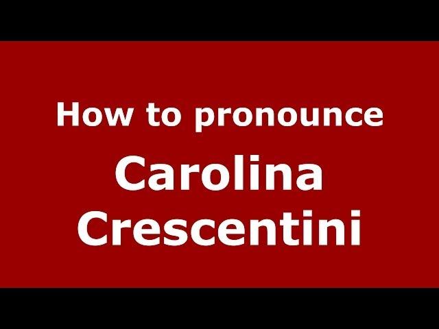 How to pronounce Carolina Crescentini (Italian/Italy) - PronounceNames.com