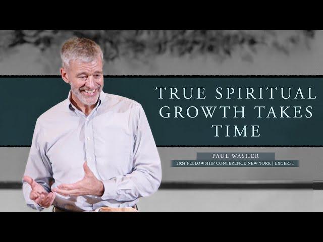 True Spiritual Growth Takes Time - Paul Washer