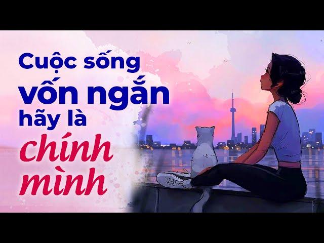 Cuộc Sống Vốn Ngắn Hãy Là Chính Mình l Radio Tâm Sự