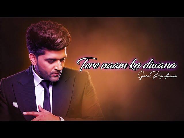 Tere naam ka diwana | Guru Randhawa | Aawaz dil ki paechaan le | Lyrics