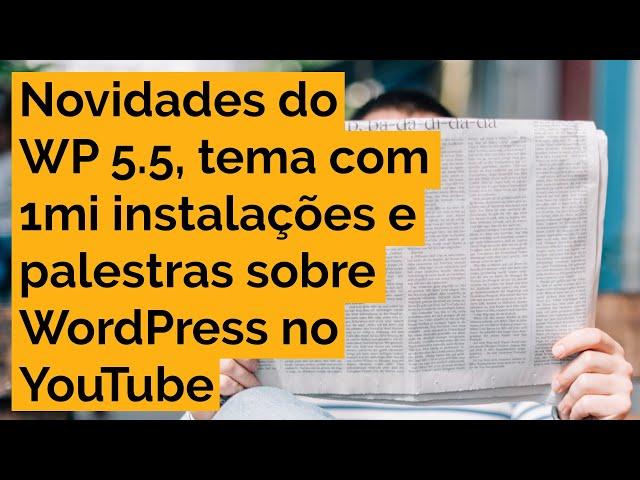 Novidades do WP 5.5, tema com 1 milhão de instalações e palestras sobre WordPress no YouTube