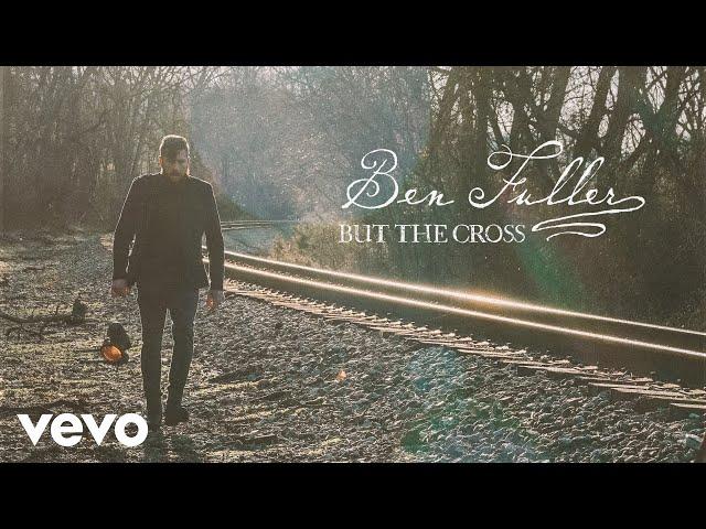 Ben Fuller - But the Cross (Official Lyric Video)