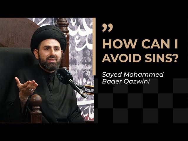 How Can I Avoid Sins? | Sayed Mohammad Baqer Qazwini