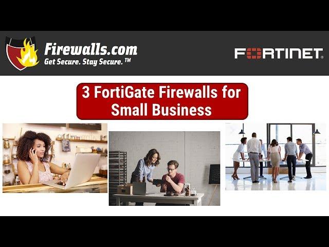 Spotlight: 3 Fortinet Fortigate Firewalls for Your Small Business