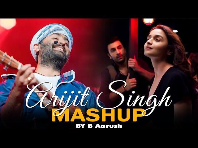 Arijit Singh Love Mashup 2024 | B Aarush | Best Of Arijit Singh Mashup | Love Mashup 2024