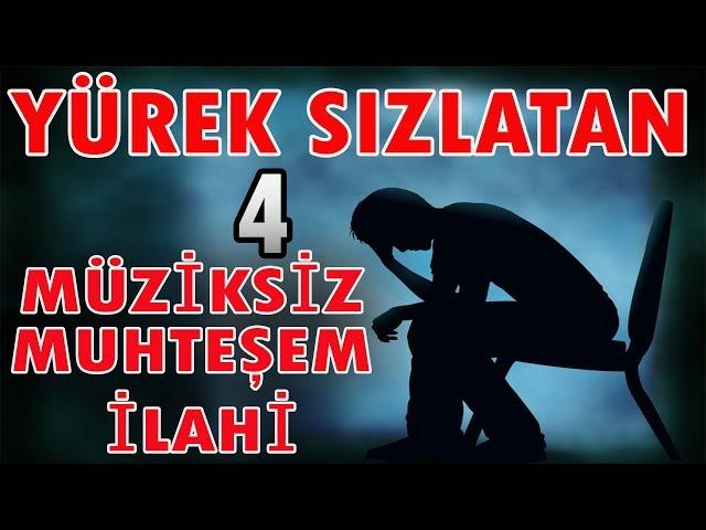 YÜREK SIZLATAN 4 MUHTEŞEM MÜZİKSİZ İLAHİ  EN SEVİLEN EN GÜZEL İLAHİLER