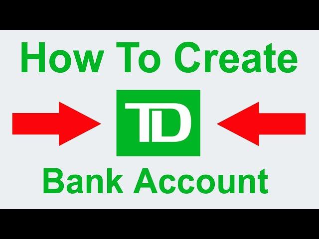 How To Create TD Bank Account | How To Open TD Bank Account | New Billing Method 2022