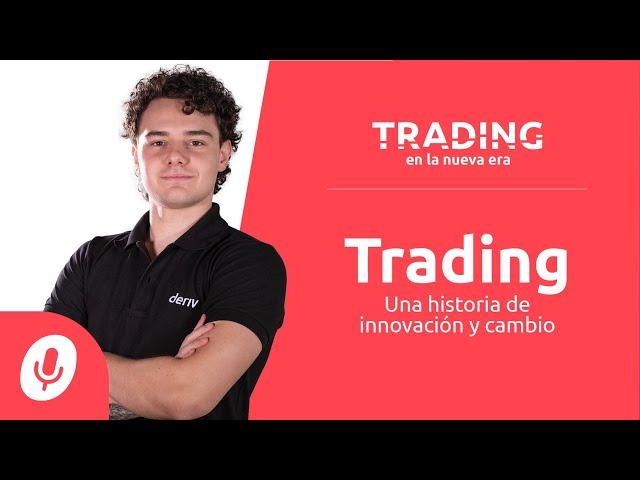 Deriv Podcast: Trading en la nueva era | Una historia de innovación y cambio | Ep. 01