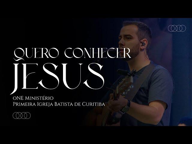 QUERO CONHECER JESUS - ONE MINISTÉRIO | LOUVORES DA PIB CURITIBA