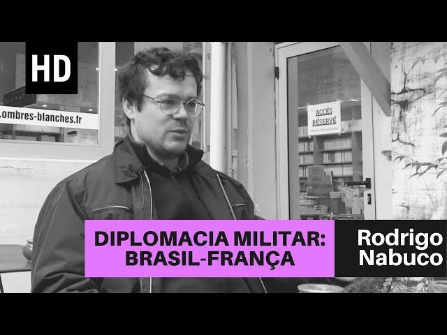 Diplomacia militar: Brasil-França | Rodrigo Nabuco