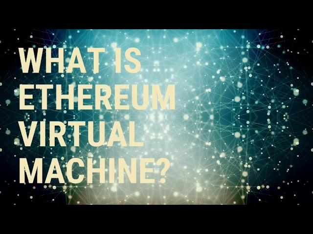 What is Ethereum Virtual Machine?