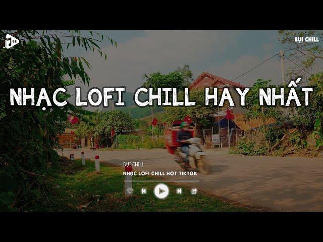 Nhạc Chill Tiktok - Tổng Hợp Những Bài Hát Tiktok "Nghe Là Nghiện" - Nhạc Lofi Chill Buồn 2025