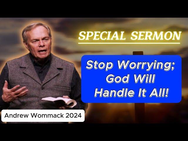  Andrew Wommack 2024 ️ "Stop Worrying; God Will Handle It All"  POWERFUL SERMON!