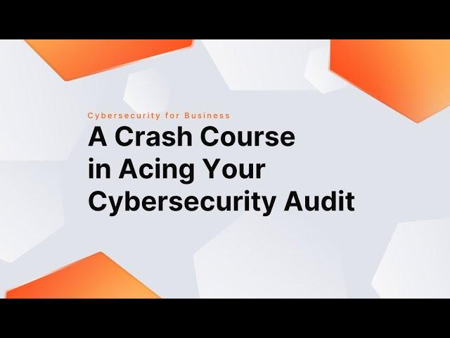 A Crash Course in Acing Your Cybersecurity Audit