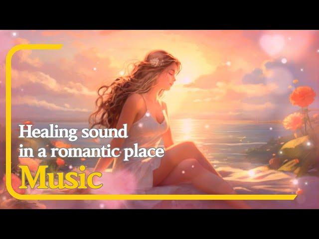 39. Healing sound in a romantic place Music ( 낭만적인 장소에서의 힐링 사운드 음악 )