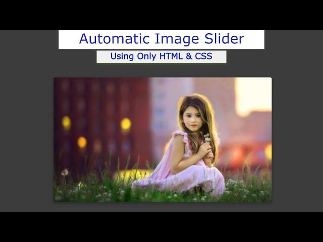 Automatic Image Slider using Only HTML and  CSS | Auto Image Sllideshow in HTML CSS