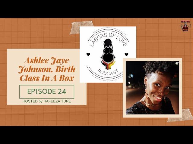 Labors of Love Podcast: Ep  24:  Ashlee Jaye, Birth Class In A Box