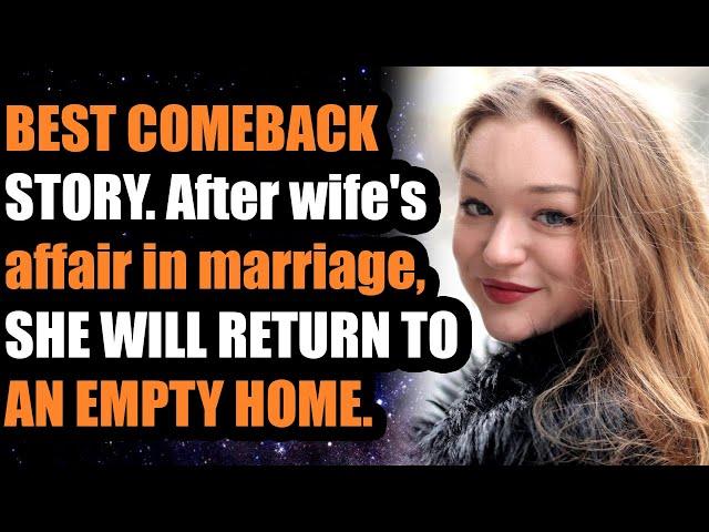 BEST COMEBACK. After wife's affair in marriage, SHE WILL RETURN TO AN EMPTY HOME.