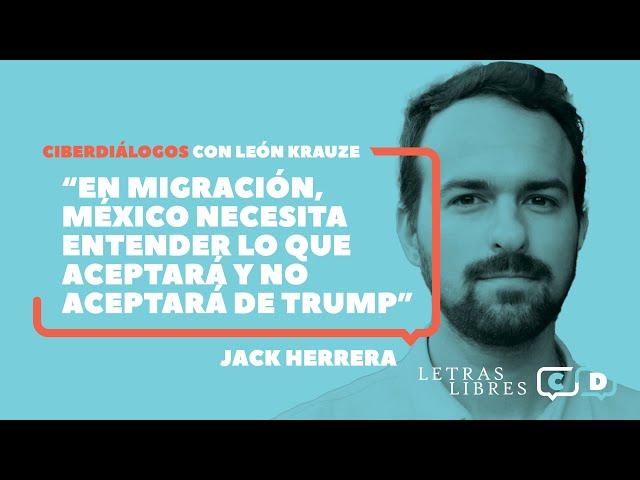 Jack Herrera: "En migración, México necesita entender lo que aceptará y no aceptará de Trump"