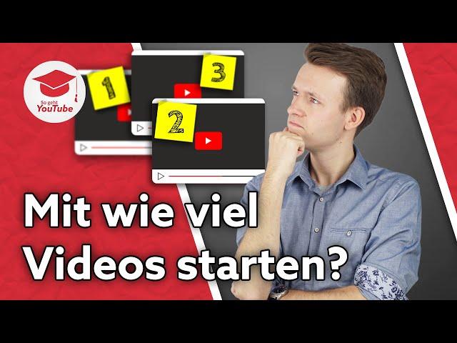 Wie viele Videos sollte man vorbereitet haben, bevor man startet?