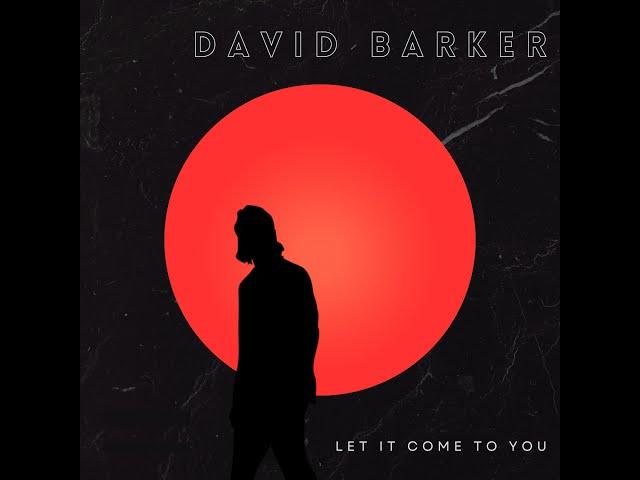 David Barker - Let It Come To You (Lyric Video)