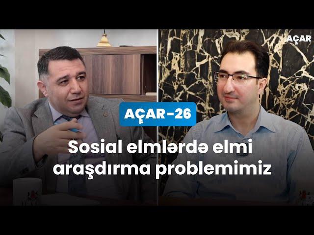 Sosial elmlərdə elmi araşdırma problemimiz - İbrahim Niftiyev, Mail Yaqub | Açar-26