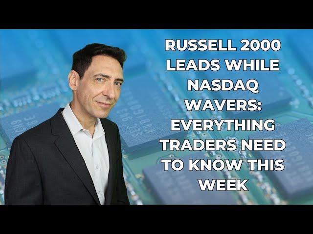 Russell 2000 Leads While Nasdaq Wavers: What Traders Need to Know This Week