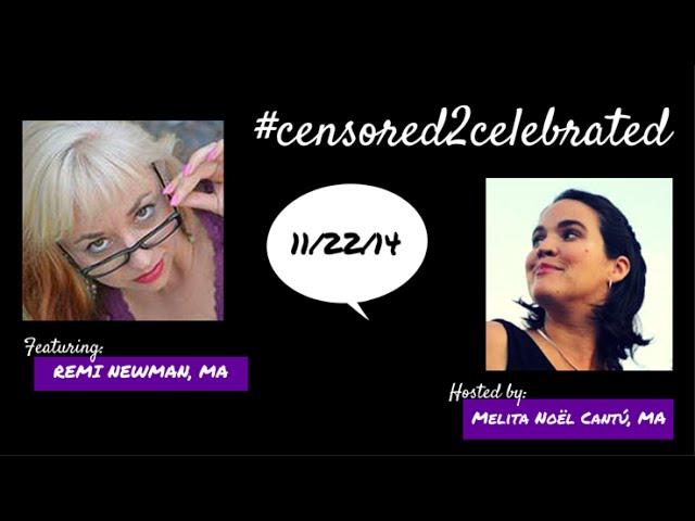 Episode 3: Remi Newman, MA, featured on #Censored2Celebrated (November 2014, edited video)