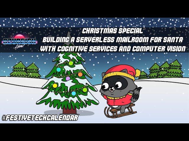 Azureish Live! - #FestiveTechCalendar - Building Santa a Serverless Mailroom with Cognitive Services