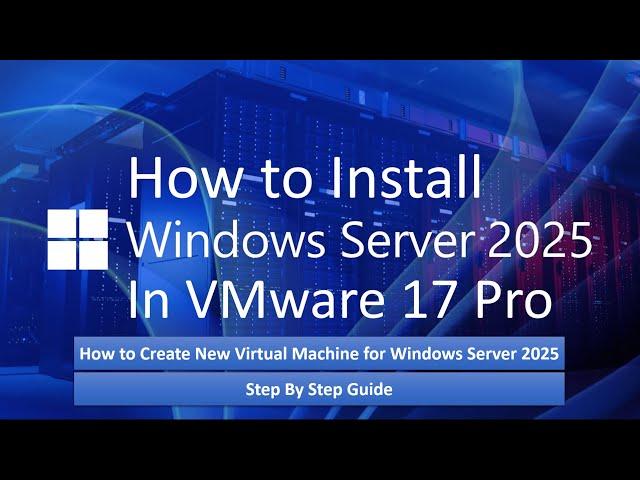 How to Install Windows Server 2025 on VMWare 17 Pro ! Create VM for Server 2025 (Step By Step Guide)