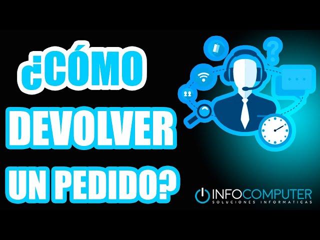  ¿CÓMO REALIZAR UNA DEVOLUCIÓN DE PEDIDO INFOCOMPUTER ?  INFOCOMPUTER PC BARATO