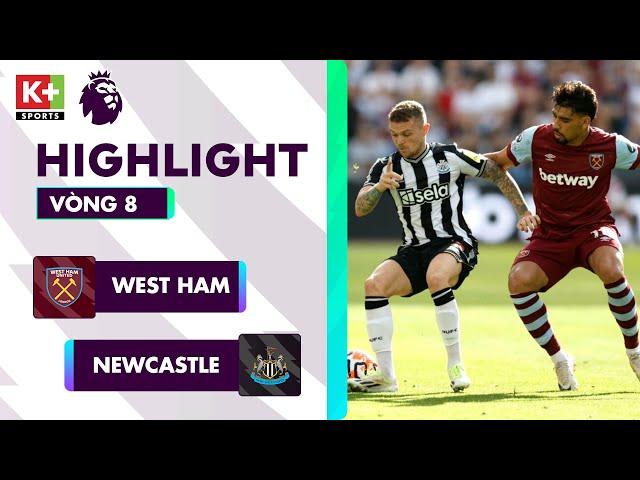 WEST HAM - NEWCASTLE: BÚA TẠ SỪNG SỎ, NỖ LỰC VÀ CÁI GIÁ CỦA SỰ CHỦ QUAN | NGOẠI HẠNG ANH 23-24