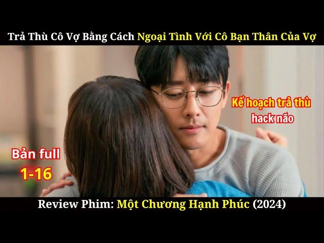 Ngoại Tình Với Cô Bạn Thân Của Vợ Và Cái Kết | Review Phim Một Chương Hạnh Phúc (Bản full)