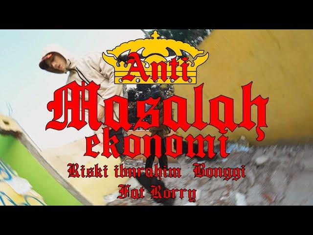 RISKI INRAHIM, BONGGI, FAT RORRY - ANTI MASALAH EKONOMI (MV)