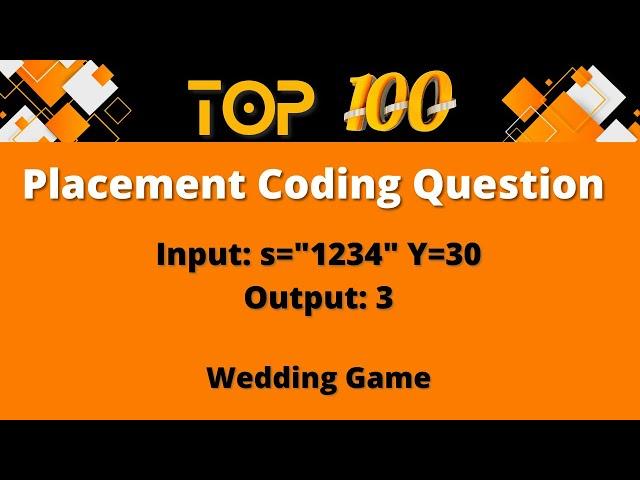 Top 100 Coding Question for Placement - 7 | Wedding Game Problem |   Input Output Campus