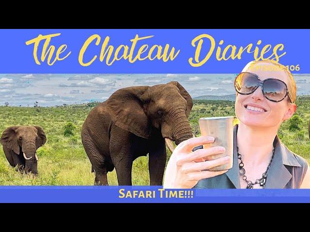 THE CHATEAU DIARIES 106: SAFARI TIME!!!