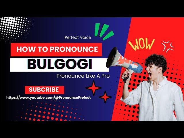 How To Pronounce Bulgogi Like A PRO