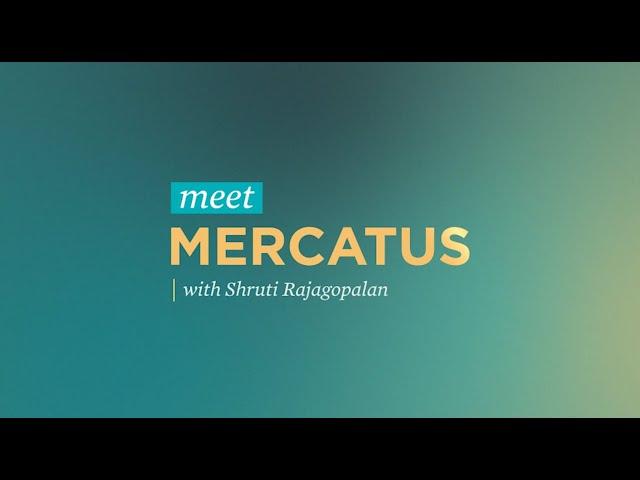 Meet Mercatus with Shruti Rajagopalan