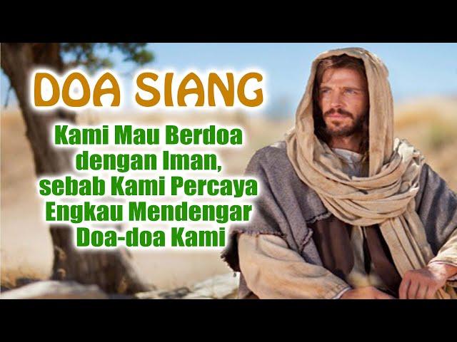 DOA SIANG 🟡 Kami Mau Berdoa dengan Iman, sebab Kami Percaya Engkau Mendengar Doa-doa Kami