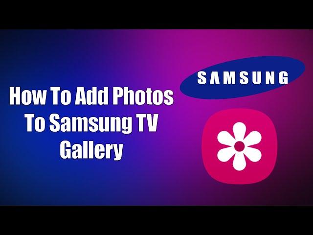  How To Add Photos To Samsung TV Gallery