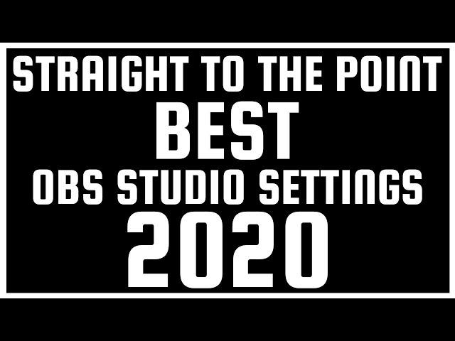 BEST OBS STUDIO SETTINGS 2020 - STRAIGHT TO THE POINT!