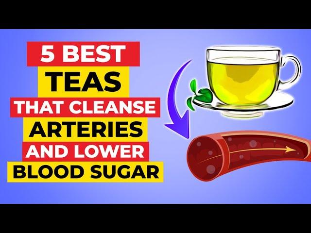 5 Best Teas That Cleanse Arteries And Lower Blood Sugar