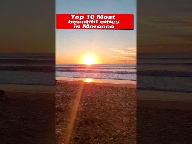 Top 10 Most beautiful cities in Morocco