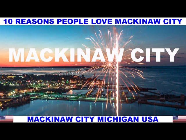 10 REASONS WHY PEOPLE LOVE MACKINAW CITY MICHIGAN USA