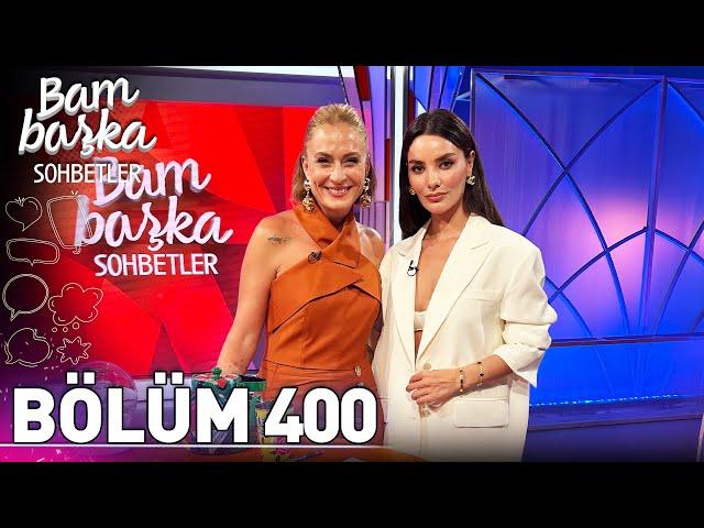 Bambaşka Sohbetler 400. Bölüm - Hazal Filiz Küçükköse | 'Kendimle Savaşım Çok Fazla!'