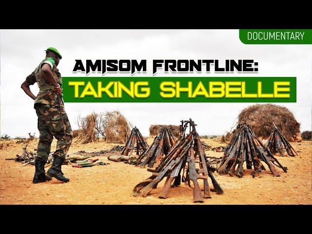 AMISOM FRONTLINE: How AMISOM Took Shabelle from Al-Shabaab